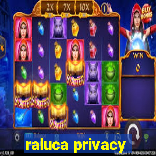 raluca privacy